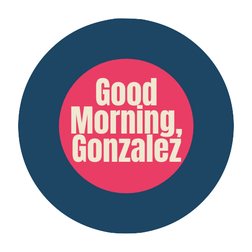 goodmorninggonzalez